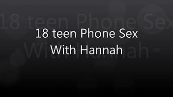 18 teen Phone Sex With Hannah
